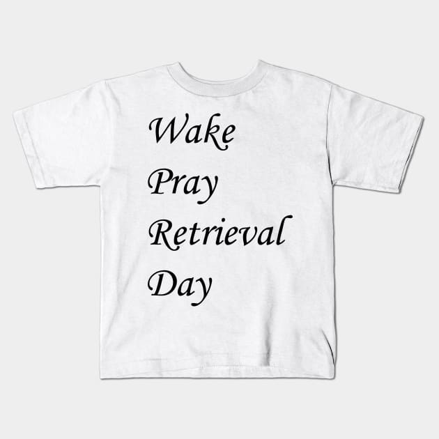 Wake Pray Rerievatal Day Kids T-Shirt by CuteSyifas93